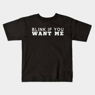 Blink If You Want Me Kids T-Shirt